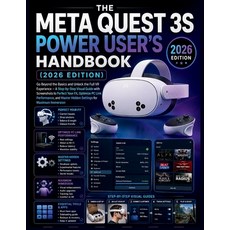 (영문도서)The Meta Quest 3S Power User's Handbook (2026 Edition): Go Beyond the Basics and... Paperback, Independently Published, English, 9798196345050