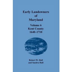 (영문도서) Early Landowners of Maryland Volume 6: Kent County 1640-1710 Paperback, Heritage Books, English, 9781680349757