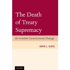(영문도서) Death of Treaty Supremacy: An Invisible Constitutional Change Hardcover, Oxford University Press, USA, English, 9780199364022