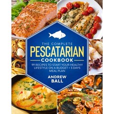 The Complete Pescatarian Cookbook: 99 Recipes to Start Your Healthy Lifestyle On a Budget + 3 Days M... Paperback, Charlie Creative Lab