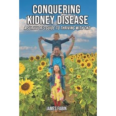 (영문도서) Conquering Kidney Disease: A Survivor's Guide to Thriving with CKD Paperback, Independently Published, English, 9798393242084