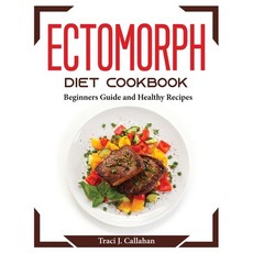 (영문도서) Ectomorph Diet Cookbook: Beginners Guide and Healthy Recipes Paperback, Traci J. Callahan, English, 9781804374467