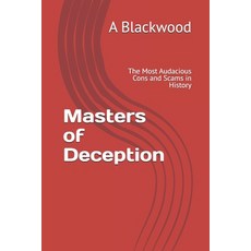 (영문도서)Masters of Deception: The Most Audacious Cons and Scams in History Paperback, Independently Published, English, 9798242539808
