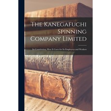 (영문도서) The Kanegafuchi Spinning Company Limited: Its Constitution How It Cares for Its Employees an... Paperback, Legare Street Press, English, 9781014686848