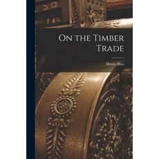 (영문도서) On the Timber Trade [microform] Paperback, Legare Street Press, English, 9781015342224