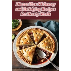 (영문도서) Dinner Pies: 94 Savory and Satisfying Recipes for Hearty Meals Paperback, Independently Published, English, 9798858644552