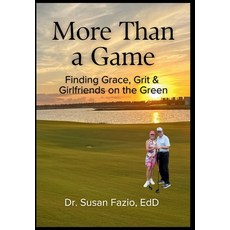 (영문도서)More Than a Game: Finding Grace Grit & Girlfriends on the Green Hardcover, Dr. Susan Fazio, Edd, English, 9798234038173