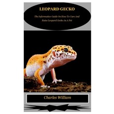 (영문도서) Leopard Gecko: The Informative Guide On How To Care And Raise Leopard Gecko As A Pet Paperback, Independently Published, English, 9798374006315