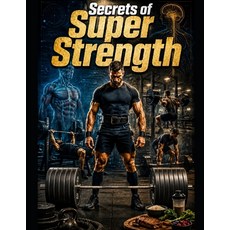 (영문도서)Secrets of Super Strength: Build Natural Power Muscle Recovery and Athletic Pe... Paperback, Createspace Independent Pub..., English, 9781492821854