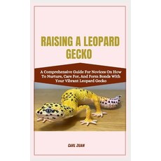 (영문도서) Raising a Leopard Gecko: A Comprehensive Guide For Novices On How To Nurture Care For And F... Paperback, Independently Published, English, 9798873684076
