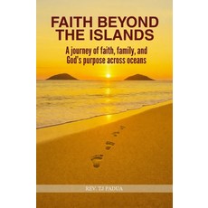 (영문도서)Faith Beyond the Islands: A Journey of Faith Family and God's Purpose Across O... Paperback, Independently Published, English, 9798243874922
