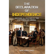 (영문도서)The Declaration of Independence: Historical Figures In the Founding of Liberia Paperback, Gbitee Doryen Gbitee, English, 9798295864179 Gbitee Doryen Gbitee, English, 9798295864179