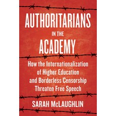 (영문도서)Authoritarians in the Academy: How the Internationalization of Higher Education... Hardcover, Johns Hopkins University Press, English, 9781421452807