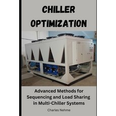 (영문도서) Chiller Optimization: Advanced methods for sequencing and load sharing in multi... Paperback, Independently Published, English, 9798302593627