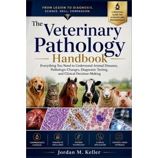 (영문도서)The Veterinary Pathology Handbook: Everything You Need to Understand Animal Dise... Paperback, Independently Published, English, 9798180038999 Independently Published, English, 9798180038999