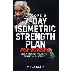 (영문도서)LitCore's 7-Day Isometric Strength Plan for Seniors: Build Muscle Stability Gent... Paperback, Independently Published, English, 9798242261167