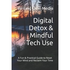(영문도서)Digital Detox & Mindful Tech Use: A Fun & Practical Guide to Reset Your Mind and... Paperback, Independently Published, English, 9798268463354