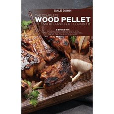 (영문도서) The Complete Wood Pellet Smoker and Grill Cookbook: 3 Books in 1: 150+ Flavorful Easy-to-Coo... Hardcover, Dale Dunn, English, 9781802893212