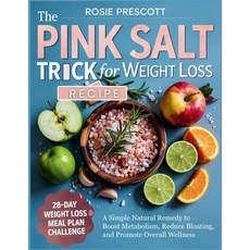 (영문도서)The Pink Salt Trick Recipe For Weight Loss: A Simple Natural Remedy to Boost Met... Paperback, Independently Published, English, 9798287254537