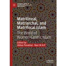 (영문도서) Matrilineal Matriarchal and Matrifocal Islam: The World of Women-Centric Islam Hardcover, Palgrave MacMillan, English, 9783031517488