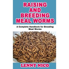 Raising and Breeding Mealworms: A Complete Handbook for Breeding MealWorms Paperback, Independently Published
