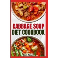 (영문도서) Cabbage Soup Diet Cookbook: Simple Step by Step by Guide to Make Easy Low Fat Cabbage Soup Re... Paperback, Independently Published, English, 9798878846219