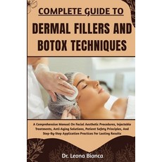 (영문도서)Complete Guide to Dermal Fillers and Botox Techniques: A Comprehensive Manual On... Paperback, Independently Published, English, 9798265628671