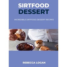 Sirtfood Dessert: Incredible Sirtfood Dessert Recipes Hardcover, Rebecca Logan, English, 9781678051730