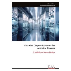 (영문도서)Next-Gen Diagnostic Sensors for Arboviral Diseases: A Multilayer Sensor Design Paperback, Eliva Press, English, 9789999325479