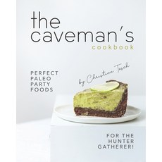 The Caveman's Cookbook: Perfect Paleo Party Foods for the Hunter Gatherer! Paperback, Independently Published
