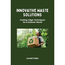(영문도서) Innovative Waste Solutions: Cutting-Edge Techniques for a Greener World Paperback, Lovell Fuller, English, 9798330357482