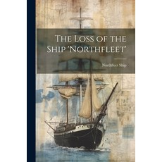 (영문도서) The Loss of the Ship 'Northfleet' Paperback, Legare Street Press, English, 9781021283863