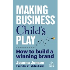 (영문도서)Making Business Child's Play: How to Build a Winning Brand Paperback, Kogan Page, English, 9781398624580