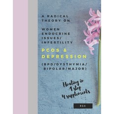 (영문도서) A radical theory on women endocrine issues/infertility (PCOS) & Depression (BPD/Dysthymia/Bip... Paperback, Independently Published, English, 9781079003772