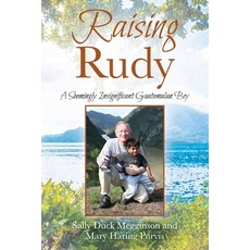 Raising Rudy: A Seemingly Insignificant Guatemalan Boy Paperback, Outskirts Press, English, 9781977233486