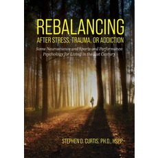 (外文書)Rebalancing after Stress Trauma or Addiction: Some Neuroscience and Sports and... Paperback, Cognella Academic Publishing, English