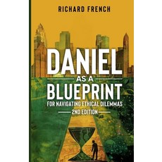 (영문도서)Daniel as a Blueprint for Navigating Ethical Dilemmas (2nd Edition): Ethical Lea... Paperback, Indie Pen Press, English, 9798991946391