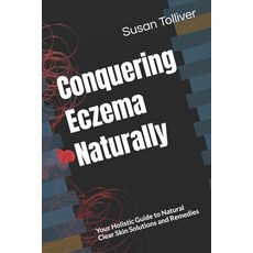 (영문도서) Conquering Eczema Naturally: Your Holistic Guide to Natural Clear Skin Solution... Paperback, Independently Published, English, 9798345548738