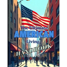 (영문도서) The Ultimate American Living Handbook: Your Comprehensive Guide to Life in the USA Paperback, Independently Published, English, 9798300203887