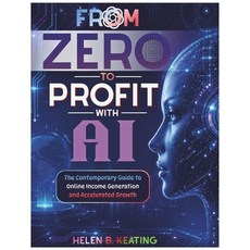 (영문도서)From Zero to Profit with AI: The Contemporary Guide to Online Income Generation... Paperback, Independently Published, English, 9798198476684 Independently Published, English, 9798198476684