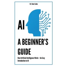 (영문도서)AI. A Beginner's Guide: How Artificial Intelligence Works - An Easy Introduction... Paperback, Independently Published, English, 9798291200322