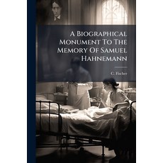 (영문도서)A Biographical Monument To The Memory Of Samuel Hahnemann Paperback, Hutson Street Press, English, 9781024378467