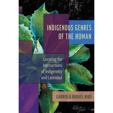 (영문도서)Indigenous Genres of the Human: Locating the Intersections of Indigeneity and La... Paperback, University of Arizona Press, English, 9780816552665
