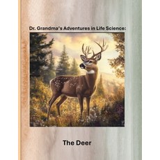 (영문도서)Dr. Grandma's Adventures in Life Science: The Deer Paperback, Independently Published, English, 9798288791741