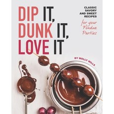 Dip It Dunk It Love It: Classic Savory and Sweet Recipes for your Fondue Parties Paperback, Independently Published