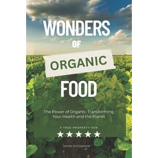 (영문도서) Wonders of Organic Food: The Power of Organic: Transforming Your Health and the Planet Paperback, Independently Published, English, 9798398978957