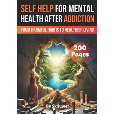 (영문도서) A Self Help Book for Mental Health After Addiction: From Harmful Habits to Heal... Paperback, Independently Published, English, 9798306228501