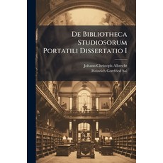 (영문도서)De Bibliotheca Studiosorum Portatili Dissertatio I Paperback, Hutson Street Press, English, 9781024565799