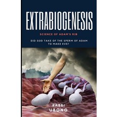 (영문도서) Extrabiogenesis: Did God take of the Sperm of Adam to make Eve? Paperback, Independently Published, English, 9798527473155