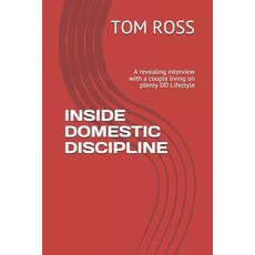 (영문도서) Inside Domestic Discipline: A revealing interview with a couple living on plenty DD Lifestyle Paperback, Independently Published, English, 9781726673853